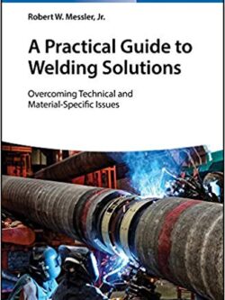 A Practical Guide to Welding Solutions: Overcoming Technical and Material-Specific Issues – eBook