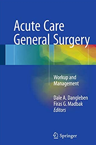 Acute Care General Surgery: Workup and Management by Dale A. Dangleben, ISBN-13: 978-3319522548