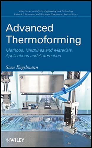 Advanced Thermoforming: Methods, Machines and Materials by Sven Engelmann, ISBN-13: 978-0470499207