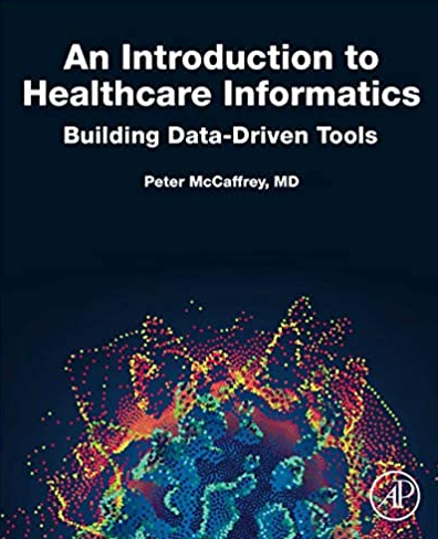 An Introduction to Healthcare Informatics: Building Data-Driven Tools, ISBN-13: 978-0128149157