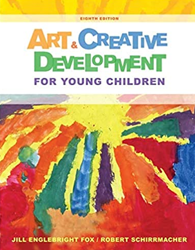 Art and Creative Development for Young Children 8th Edition J. Englebright Fox, ISBN-13: 978-1285432380