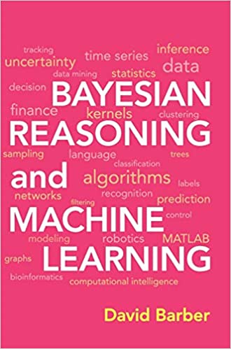 Bayesian Reasoning and Machine Learning 1st Edition by David Barber, ISBN-13: 978-0521518147