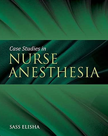 Case Studies in Nurse Anesthesia 1st Edition Sass Elisha, ISBN-13: 978-0763763879