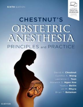 Chestnut’s Obstetric Anesthesia: Principles and Practice 6th Edition, ISBN-13: 978-0323566889