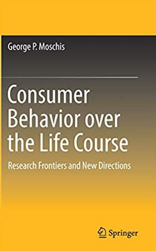 Consumer Behavior over the Life Course George P. Moschis, ISBN-13: 978-3030050078