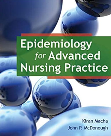 Epidemiology for Advanced Nursing Practice 1st Edition by Kiran Macha, ISBN-13: 978-0763789961