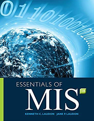 Essentials Of MIS 12th Edition Kenneth C. Laudon, ISBN-13: 978-0134238241