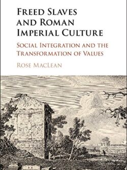 Freed Slaves and Roman Imperial Culture: Social Integration and the Transformation of Values – eBook