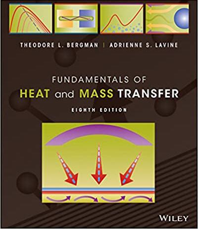 Fundamentals of Heat and Mass Transfer 8th Edition by Theodore L. Bergman, ISBN-13: 978-1119722489