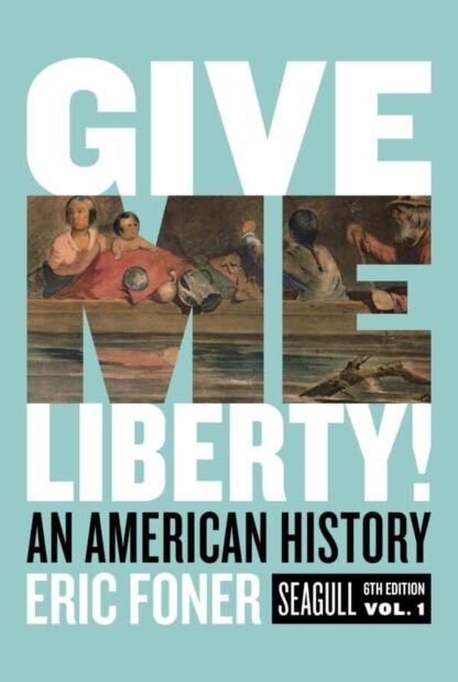 Give Me Liberty! An American History – Volume 1 (Seagull 6th Edition) – eBook