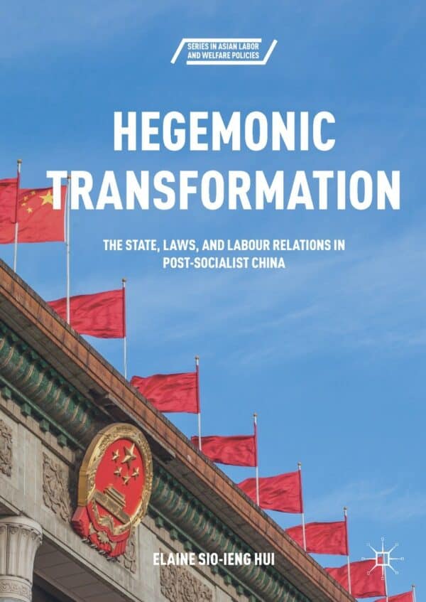 Hegemonic Transformation: The State, Laws, and Labour Relations in Post-Socialist China – eBook