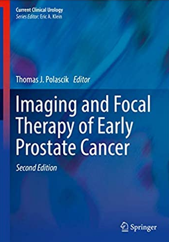 Imaging and Focal Therapy of Early Prostate Cancer 2nd Edition Thomas J. Polascik, ISBN-13: 978-3319499109