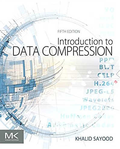 Introduction to Data Compression 5th Edition Khalid Sayood, ISBN-13: 978-0128094747