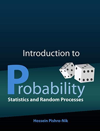 Introduction to Probability, Statistics, and Random Processes by Hossein Pishro-Nik, ISBN-13: 978-0990637202