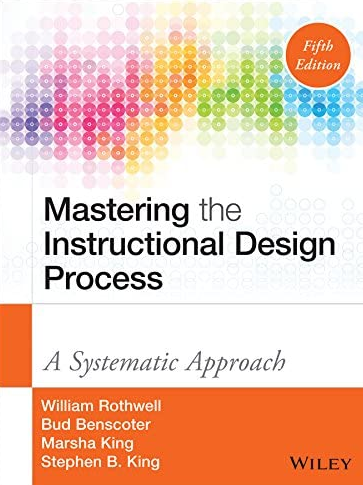 Mastering the Instructional Design Process: A Systematic Approach 5th Edition Bud Benscoter, ISBN-13: 978-1118947135