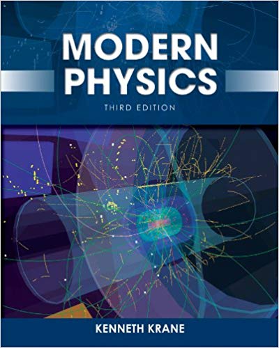 Modern Physics 3rd Edition by Kenneth S. Krane, ISBN-13: 978-1118061145