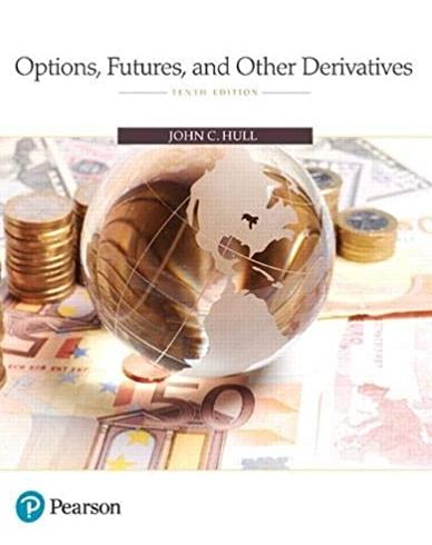 Options, Futures, and Other Derivatives 10th Edition, ISBN-13: 978-0134472089