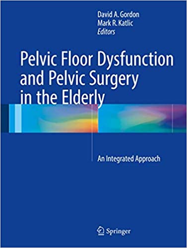 Pelvic Floor Dysfunction and Pelvic Surgery in the Elderly: An Integrated Approach, ISBN-13: 978-1493965526