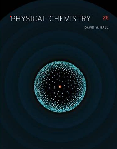 Physical Chemistry 2nd Edition David W. Ball, ISBN-13: 978-1133958437