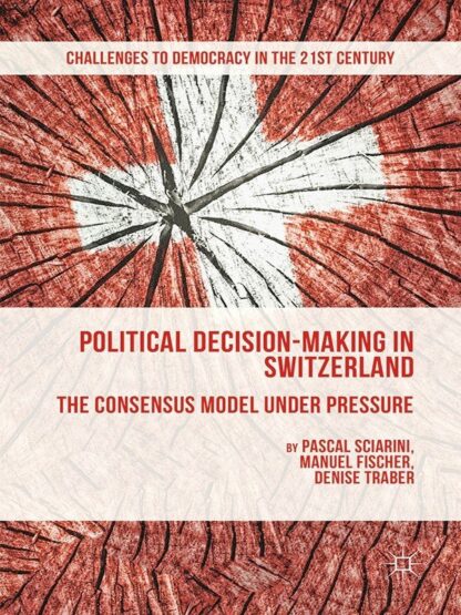 Political Decision-Making in Switzerland: The Consensus Model under Pressure (2015 Edition)- eBook