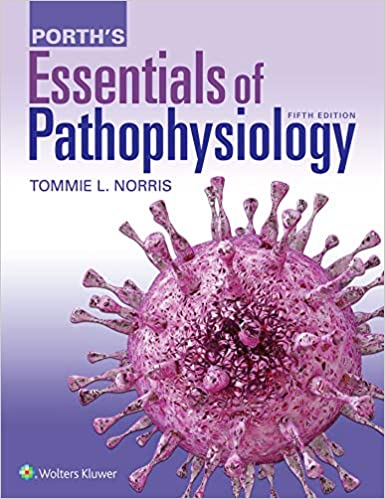 Porth’s Essentials of Pathophysiology 5th Edition by Tommie L. Norris, ISBN-13: 978-1975107192