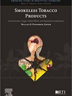 Smokeless Tobacco Products: Characteristics, Usage, Health Effects, and Regulatory Implications – eBook