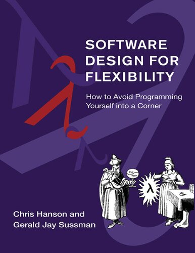 Software Design for Flexibility: How to Avoid Programming Yourself into a Corner by Chris Hanson, ISBN-13: 978-0262045490