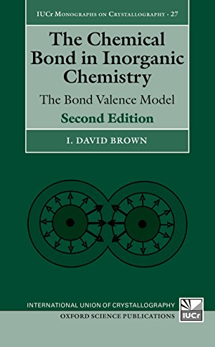 The Chemical Bond in Inorganic Chemistry: The Bond Valence Model I. David Brown, ISBN-13: 978-0198508700