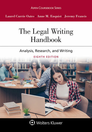 The Legal Writing Handbook: Analysis, Research, and Writing 8th Edition by Laurel Currie Oates, ISBN-13: 978-1543830415