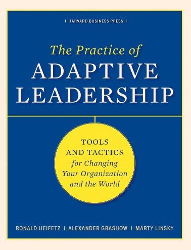 The Practice of Adaptive Leadership Ronald Heifetz, ISBN-13: 978-1422105764