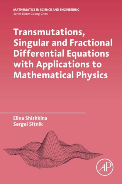 Transmutations, Singular and Fractional Differential Equations with Applications to Mathematical Physics – eBook