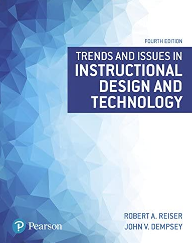 Trends and Issues in Instructional Design and Technology 4th Edition Robert Reiser, ISBN-13: 978-0134235462